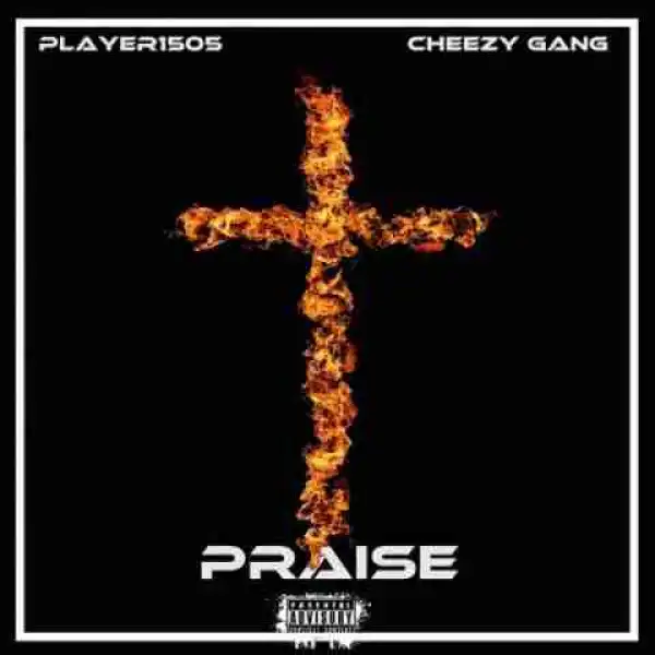 Player1505 - Praise Ft Cheezy Gang